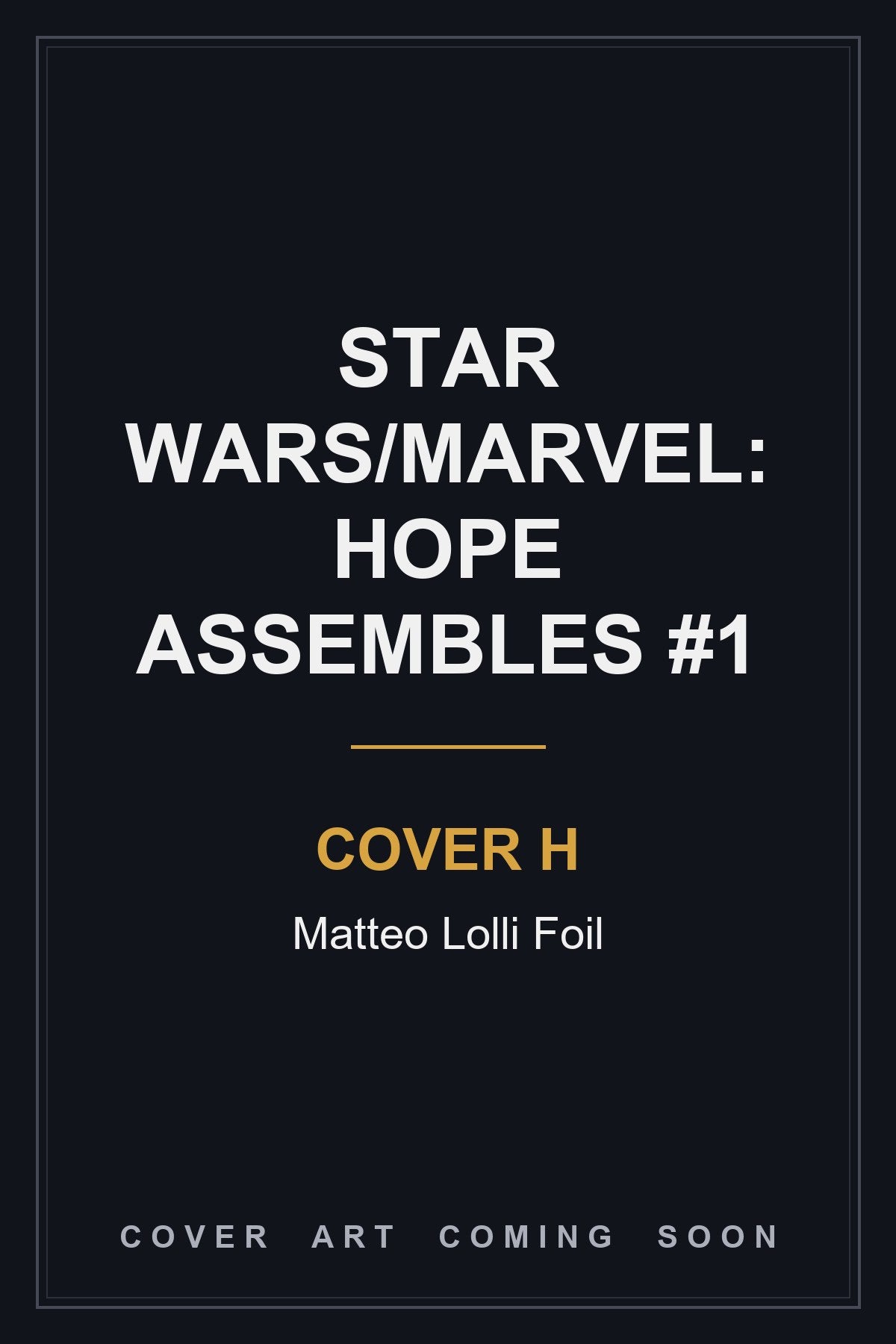 Star Wars/Marvel: Hope Assembles #1 Cover H Matteo Lolli Foil - cover art coming soon