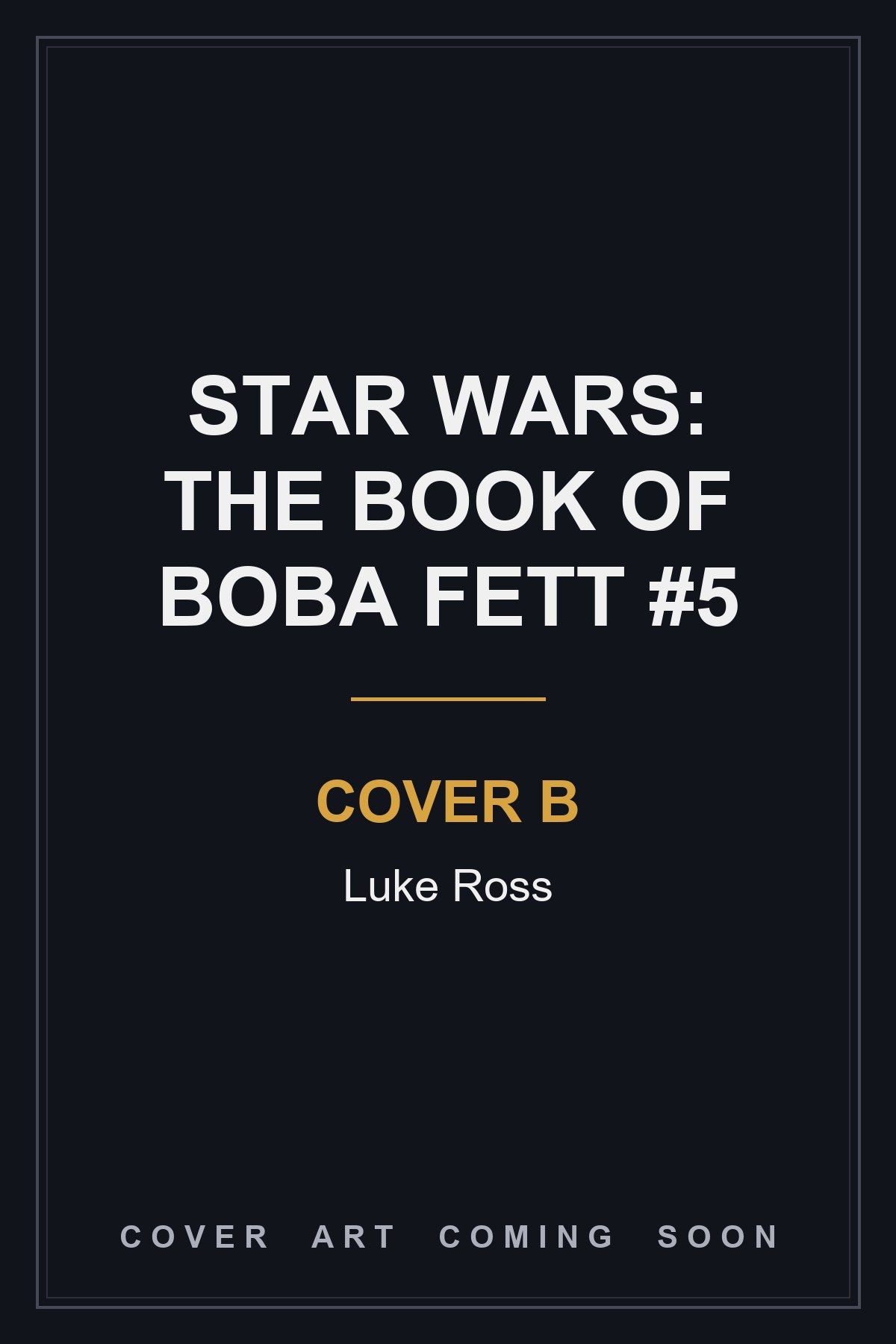 STAR WARS: THE BOOK OF BOBA FETT #5 Cover B Luke Ross - cover art coming soon