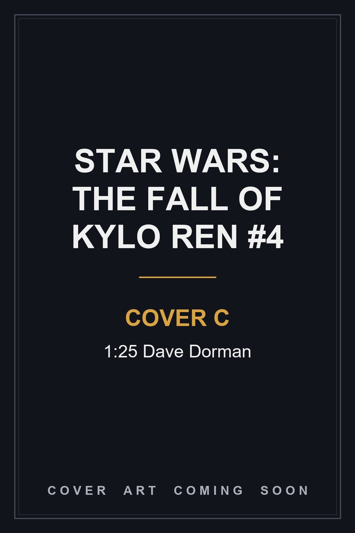 STAR WARS: THE FALL OF KYLO REN #4 Cover C 1:25 Dave Dorman - cover art coming soon