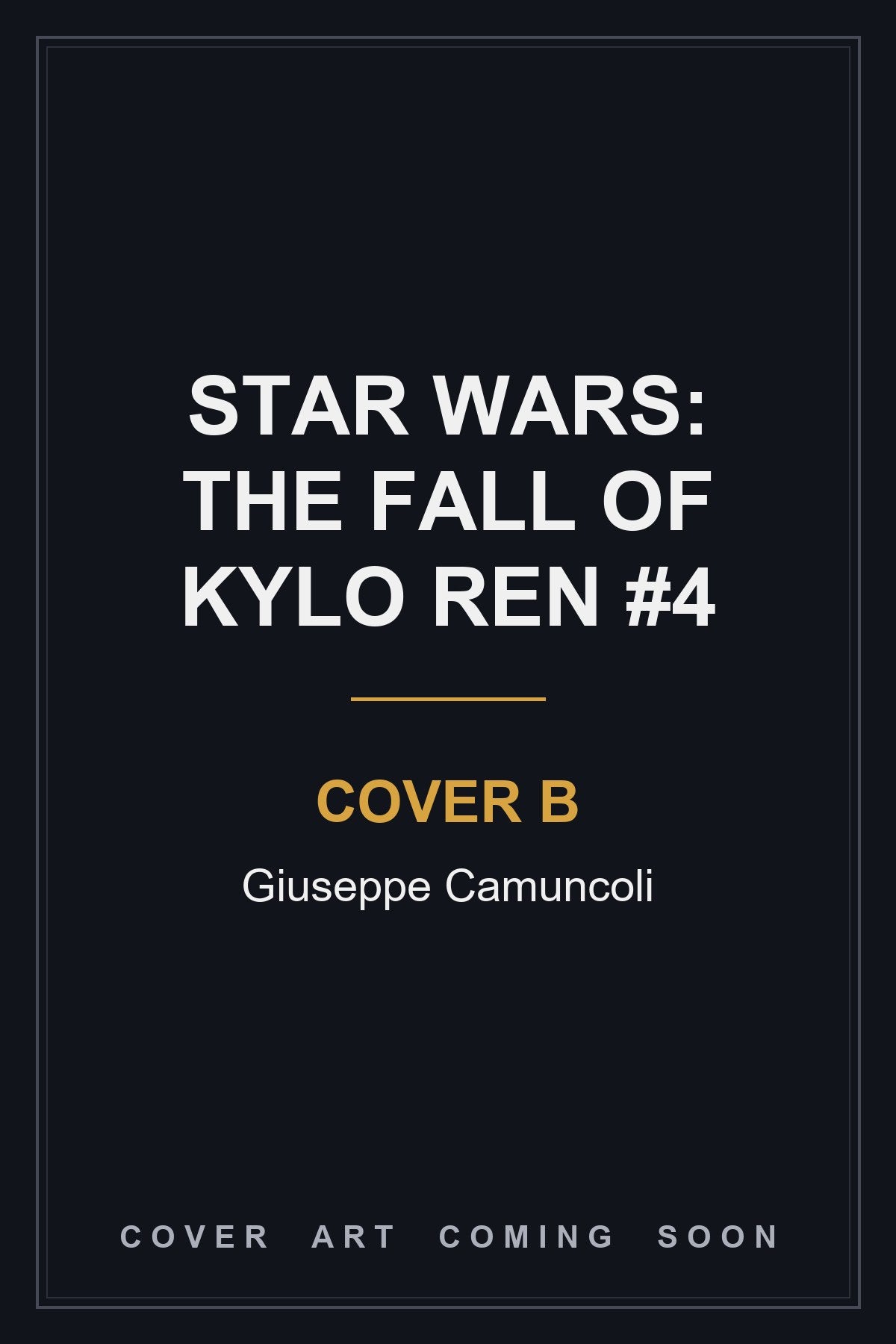 STAR WARS: THE FALL OF KYLO REN #4 Cover B Giuseppe Camuncoli - cover art coming soon