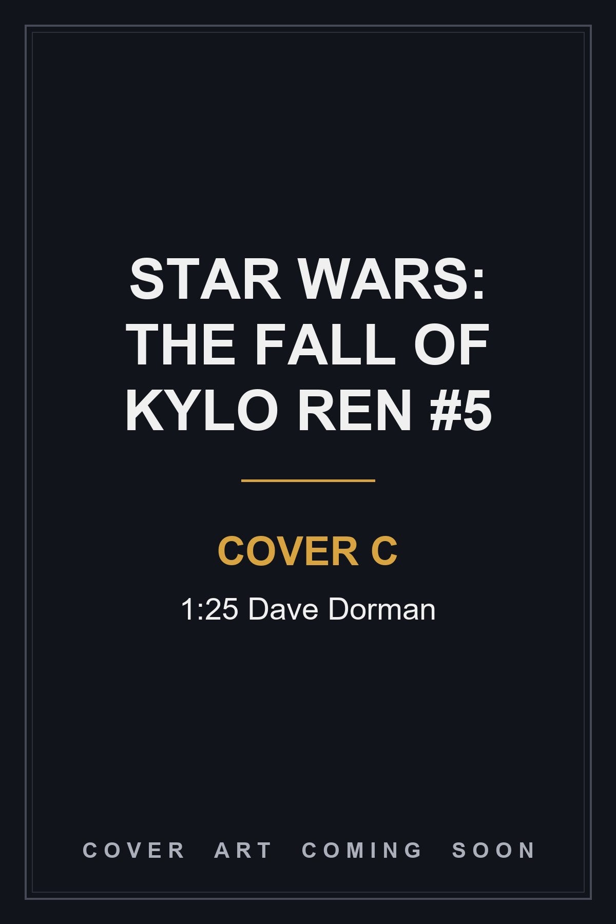 STAR WARS: THE FALL OF KYLO REN #5 Cover C 1:25 Dave Dorman - cover art coming soon
