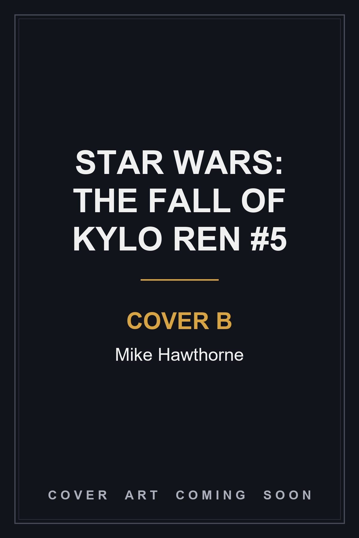 STAR WARS: THE FALL OF KYLO REN #5 Cover B Mike Hawthorne - cover art coming soon