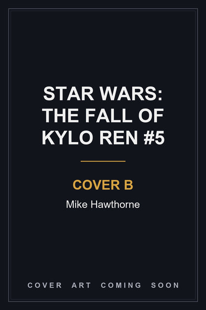 STAR WARS: THE FALL OF KYLO REN #5 Cover B Mike Hawthorne - cover art coming soon
