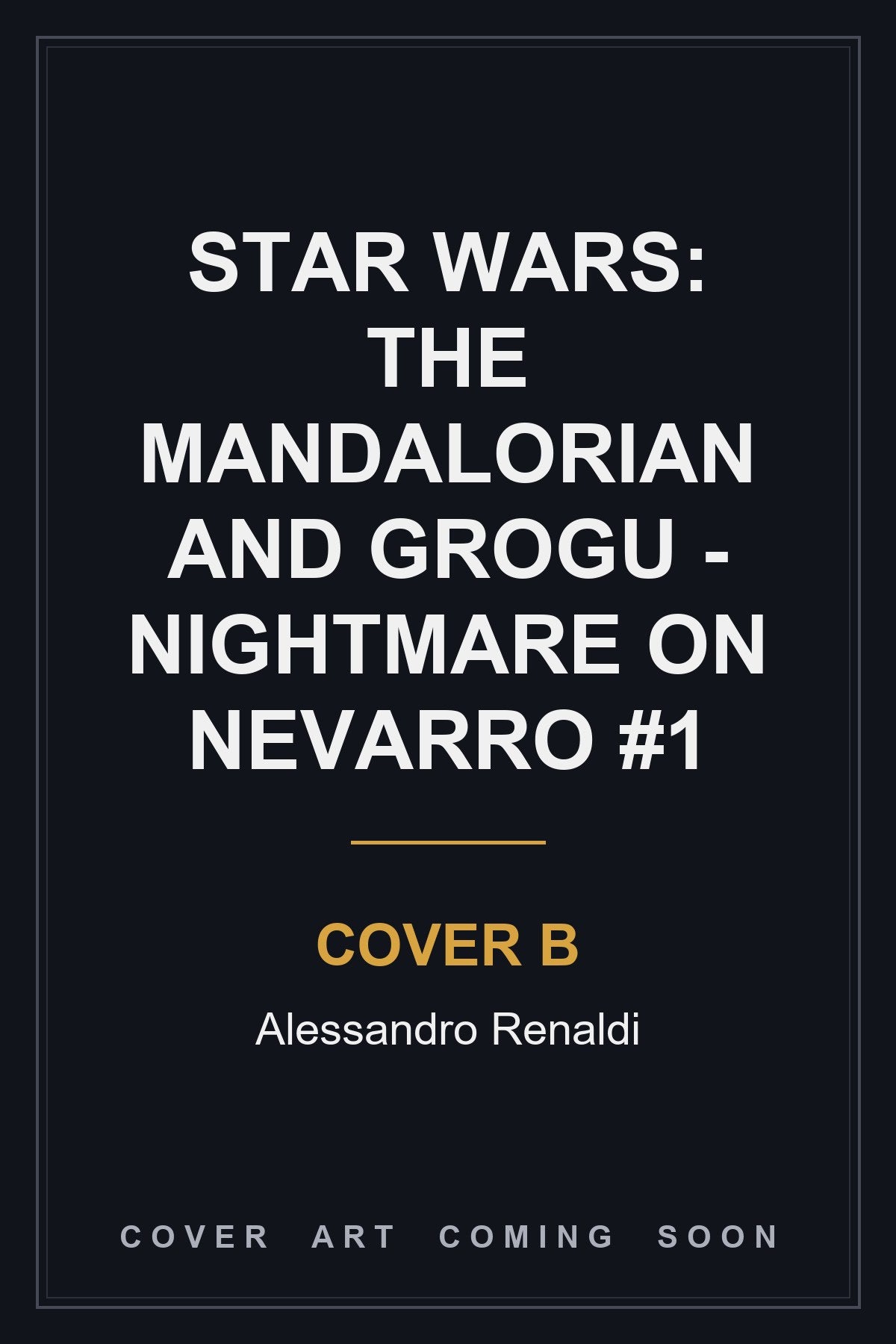 Star Wars: The Mandalorian and Grogu - Nightmare on Nevarro #1 Cover B Alessandro Renaldi - cover art coming soon