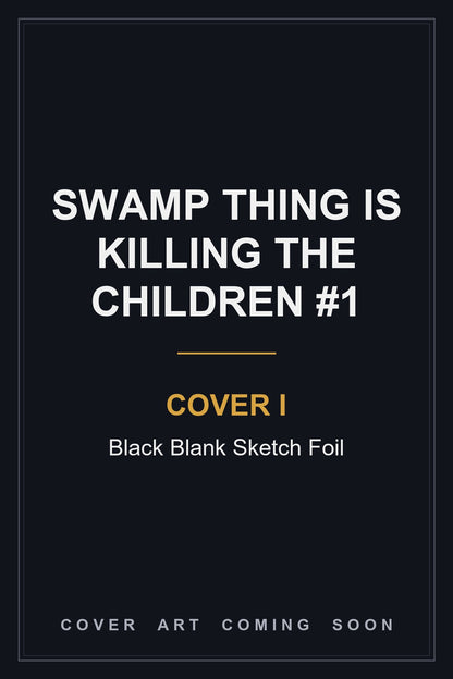 Swamp Thing is Killing the Children #1 Cover I Black Blank Sketch Foil — cover art coming soon