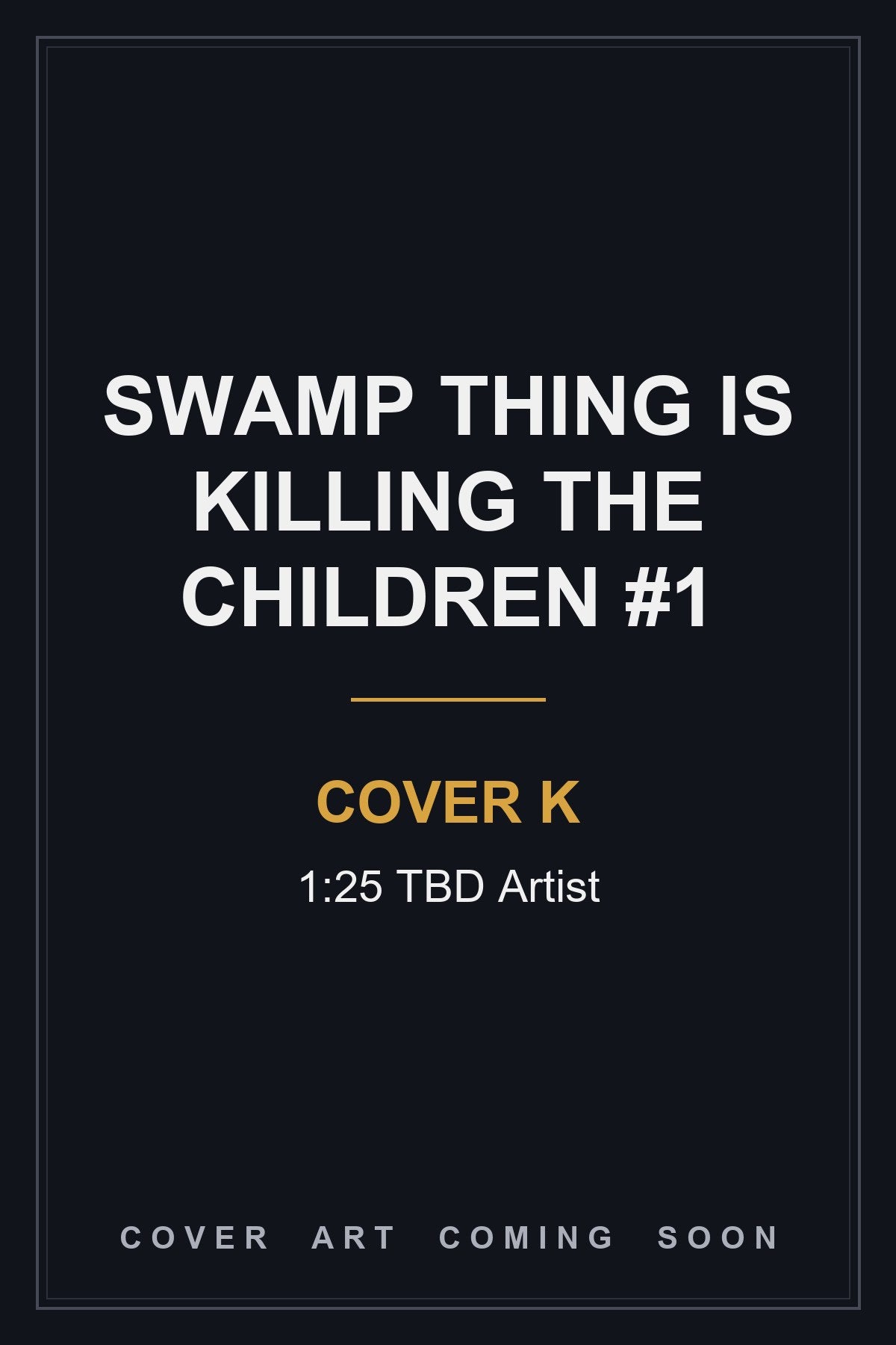 Swamp Thing is Killing the Children #1 Cover K 1:25 TBD Artist — cover art coming soon