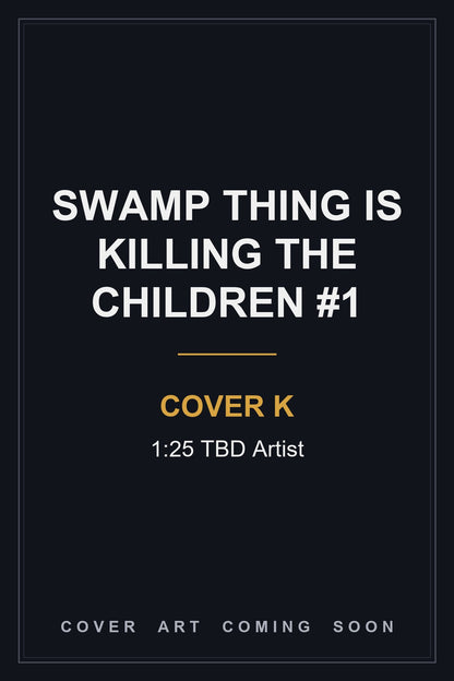 Swamp Thing is Killing the Children #1 Cover K 1:25 TBD Artist — cover art coming soon