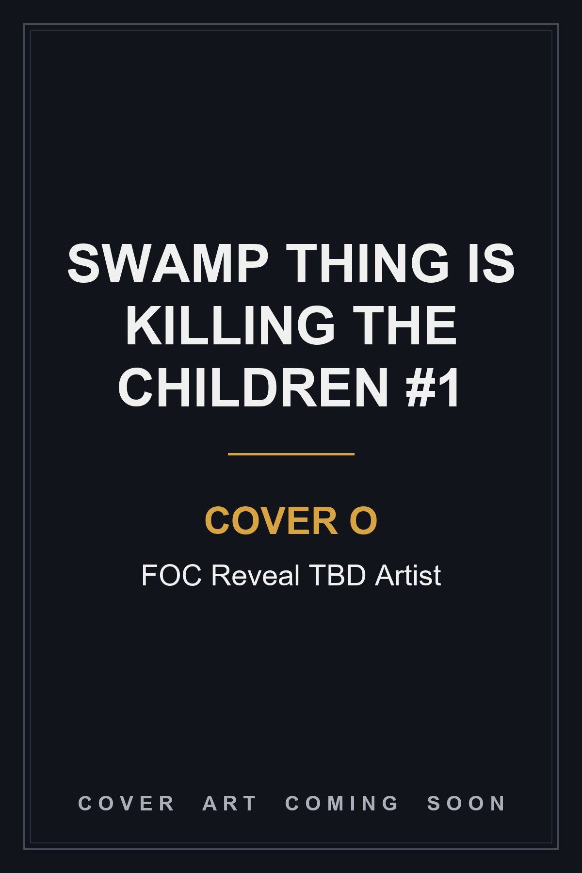 Swamp Thing is Killing the Children #1 Cover O FOC Reveal TBD Artist — cover art coming soon