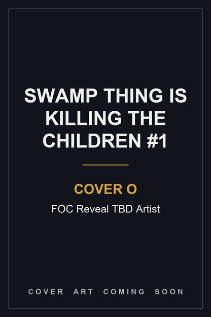 Swamp Thing is Killing the Children #1 Cover O FOC Reveal TBD Artist — cover art coming soon