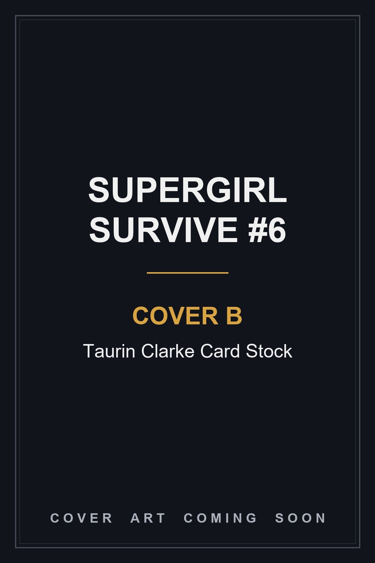 Supergirl Survive #6 Cover B Taurin Clarke Card Stock - cover art coming soon