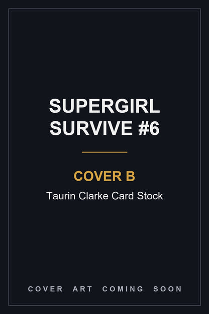 Supergirl Survive #6 Cover B Taurin Clarke Card Stock - cover art coming soon