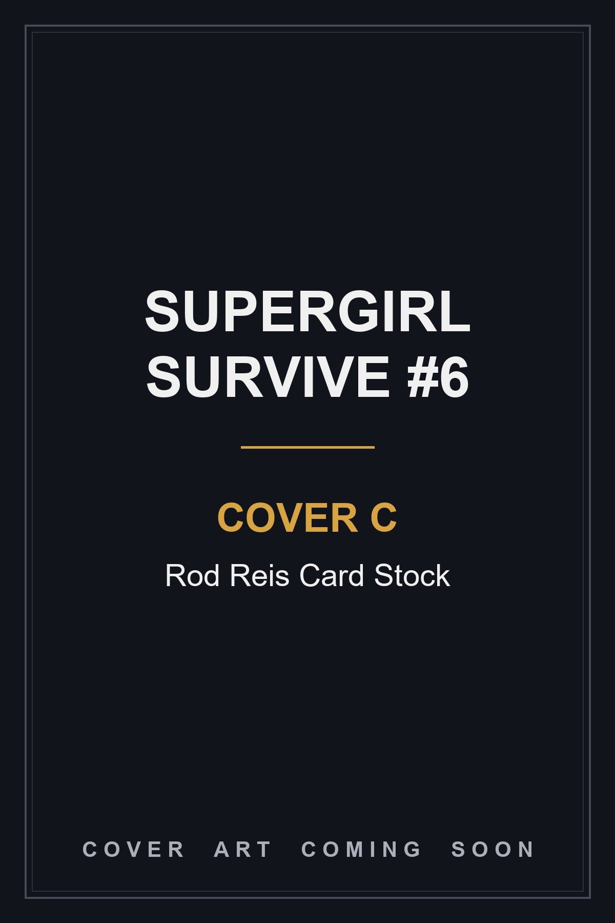 Supergirl Survive #6 Cover C Rod Reis Card Stock - cover art coming soon