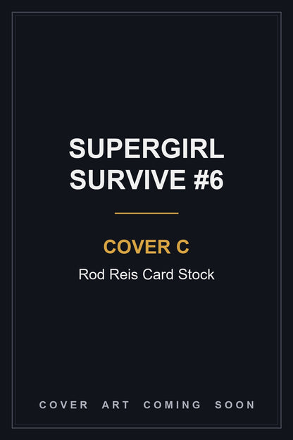 Supergirl Survive #6 Cover C Rod Reis Card Stock - cover art coming soon