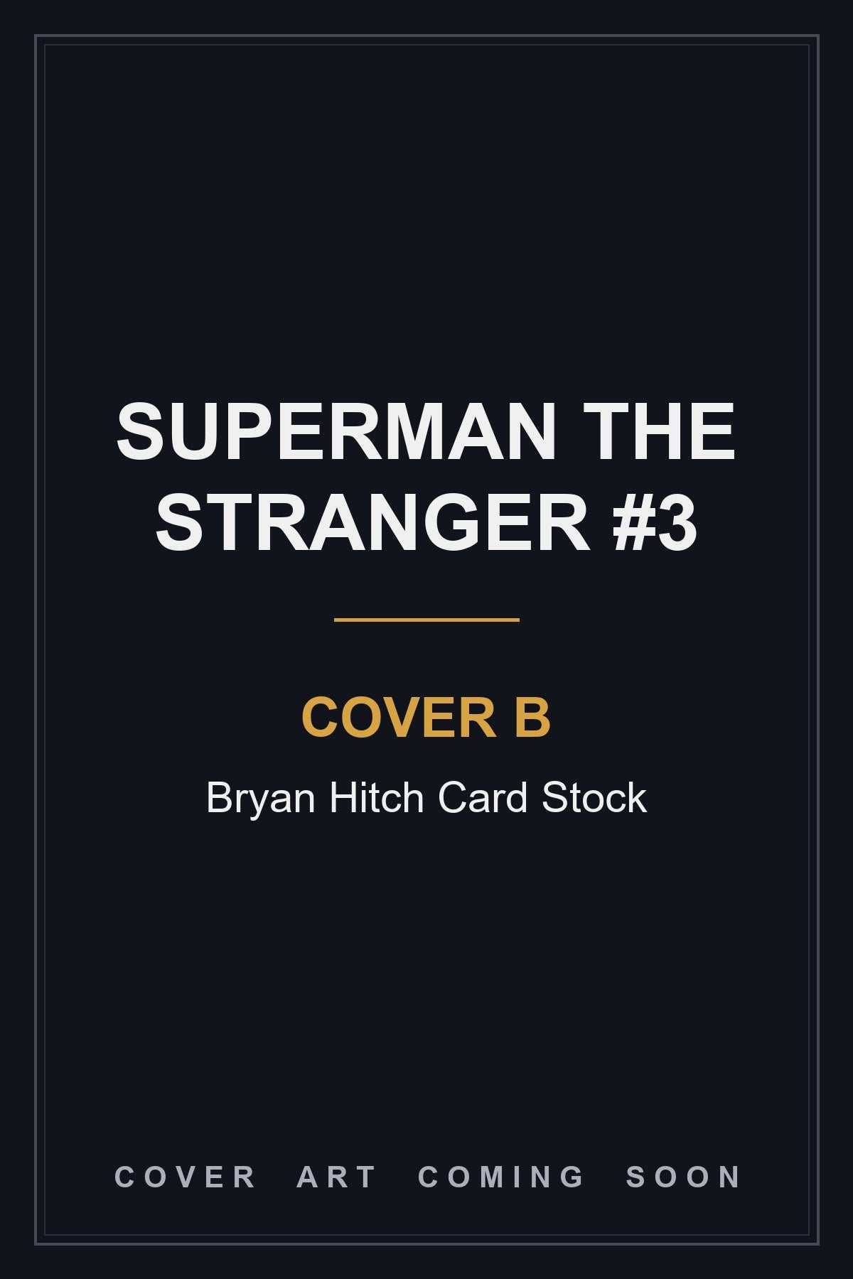 Superman The Stranger #3 Cover B Bryan Hitch Card Stock - cover art coming soon