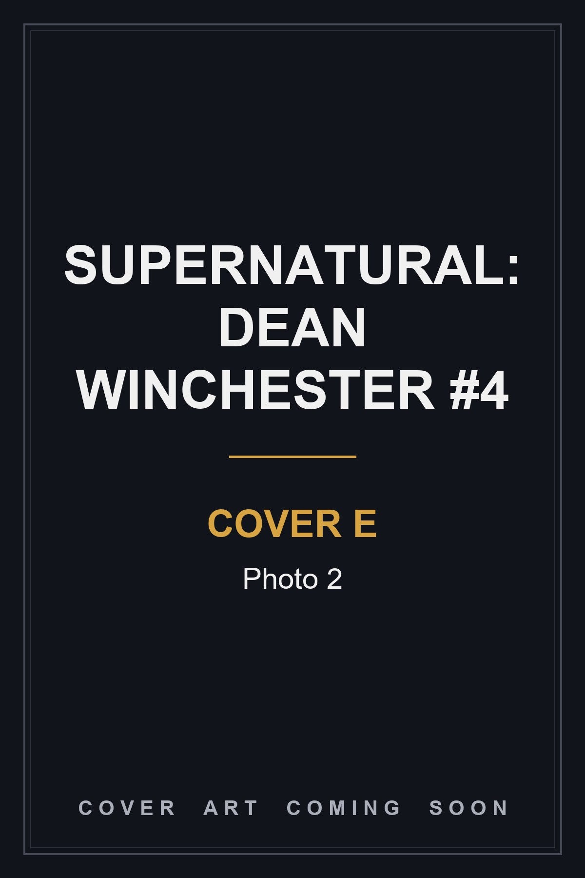 Supernatural: Dean Winchester #4 Cover E Photo 2 - cover art coming soon