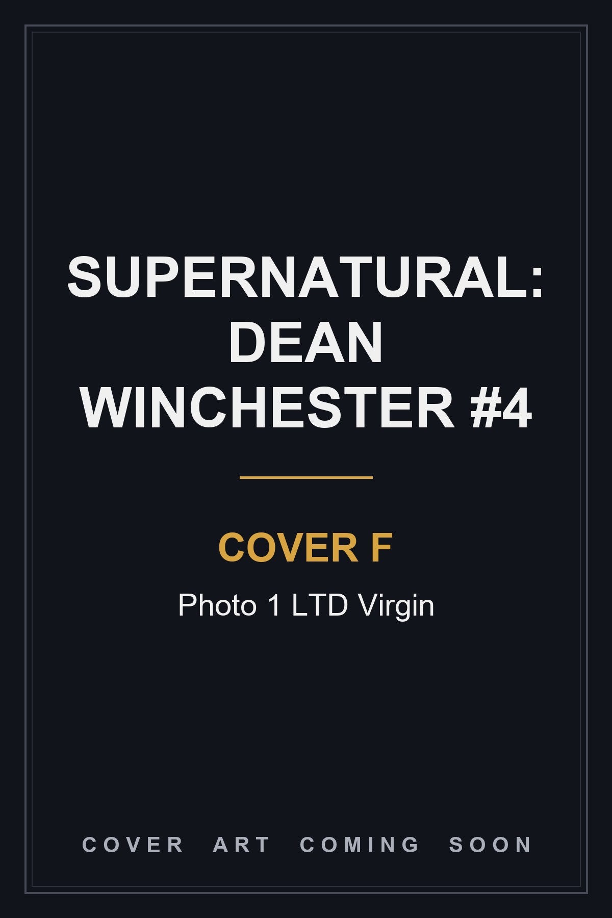 Supernatural: Dean Winchester #4 Cover F Photo 1 LTD Virgin - cover art coming soon