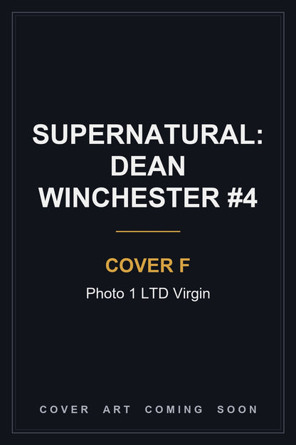 Supernatural: Dean Winchester #4 Cover F Photo 1 LTD Virgin - cover art coming soon