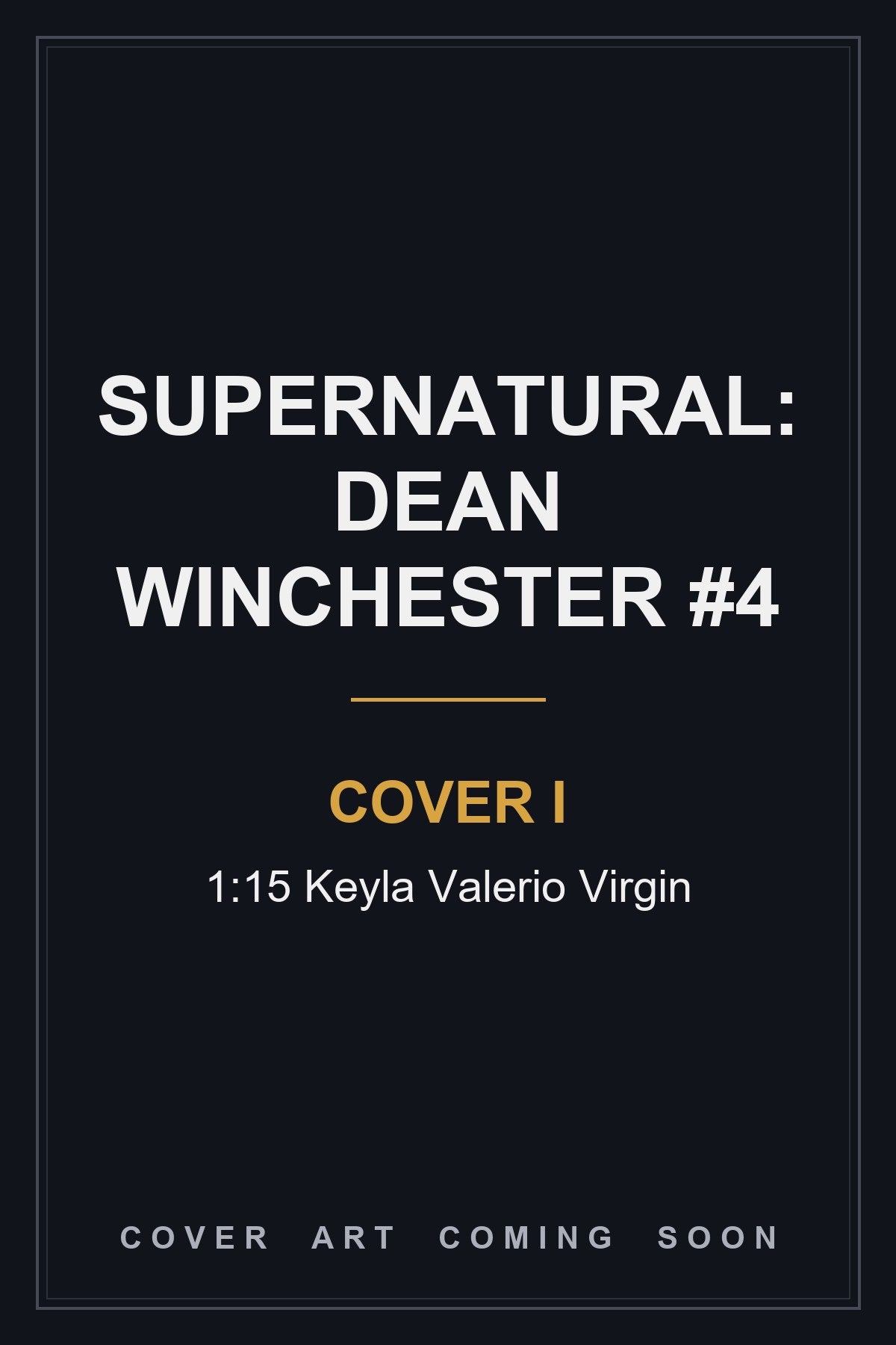 Supernatural: Dean Winchester #4 Cover I 1:15 Keyla Valerio Virgin - cover art coming soon