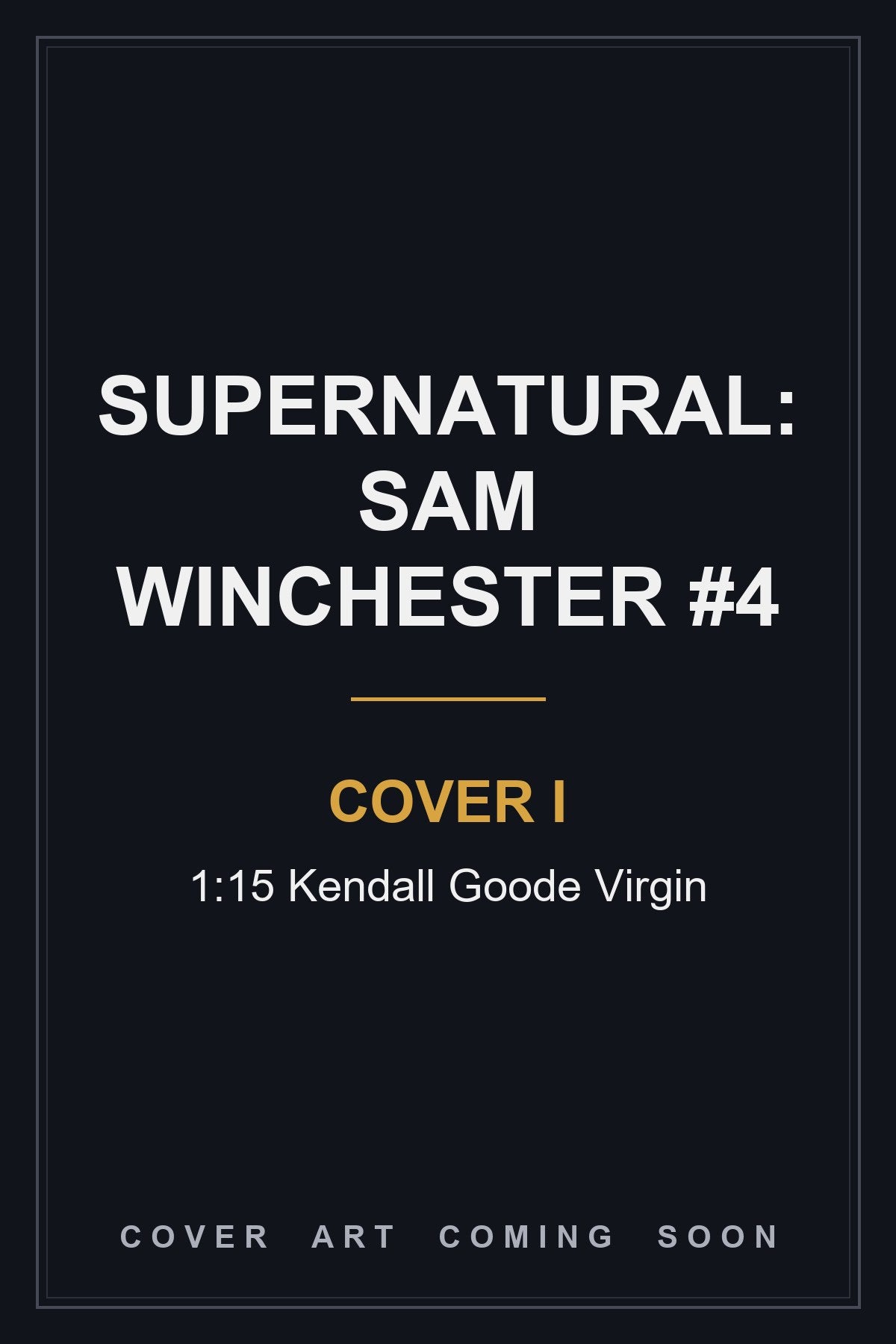 Supernatural: Sam Winchester #4 Cover I 1:15 Kendall Goode Virgin - cover art coming soon