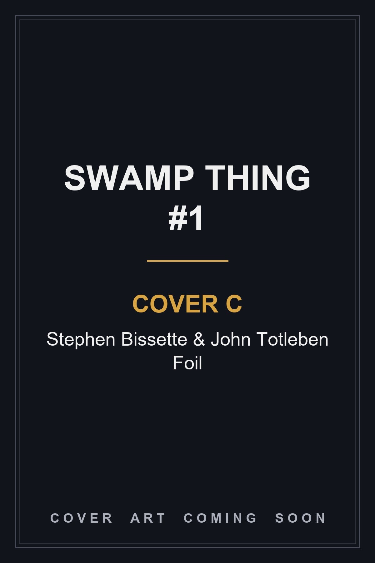 Swamp Thing #1 Cover C Stephen Bissette & John Totleben Foil - cover art coming soon