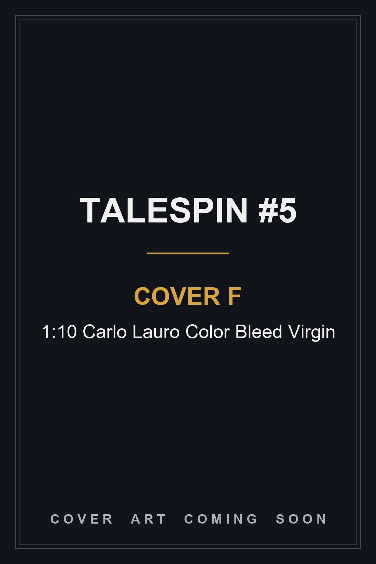 Talespin #5 Cover F 1:10 Carlo Lauro Color Bleed Virgin - cover art coming soon