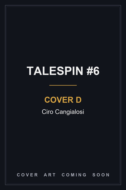 Talespin #6 Cover D Ciro Cangialosi - cover art coming soon