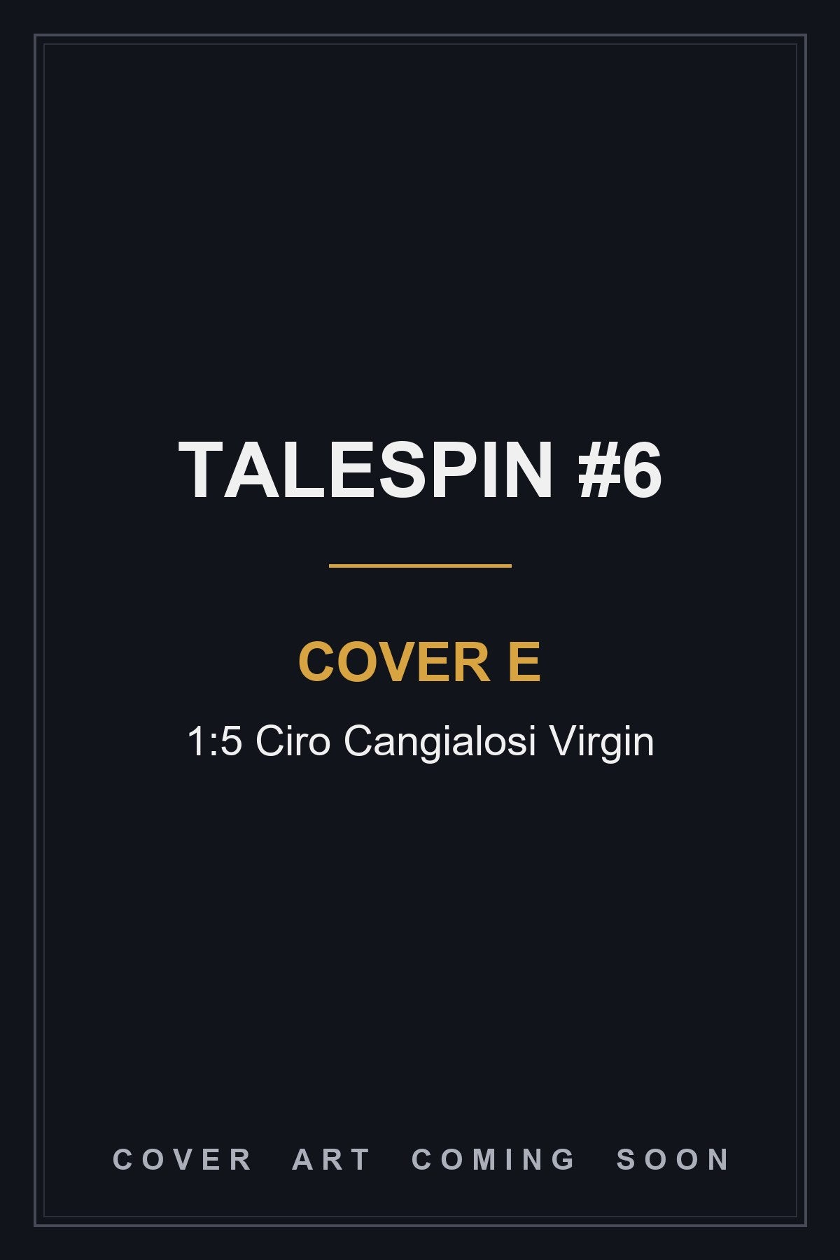 Talespin #6 Cover E 1:5 Ciro Cangialosi Virgin - cover art coming soon