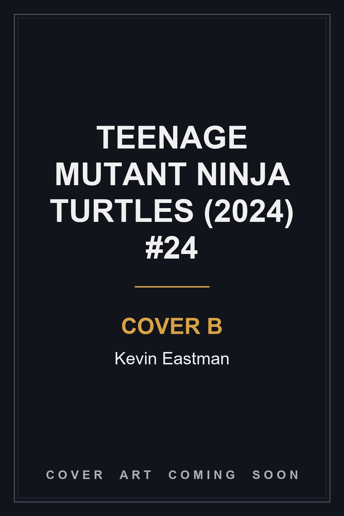 Teenage Mutant Ninja Turtles (2024) #24 Cover B Kevin Eastman - cover art coming soon