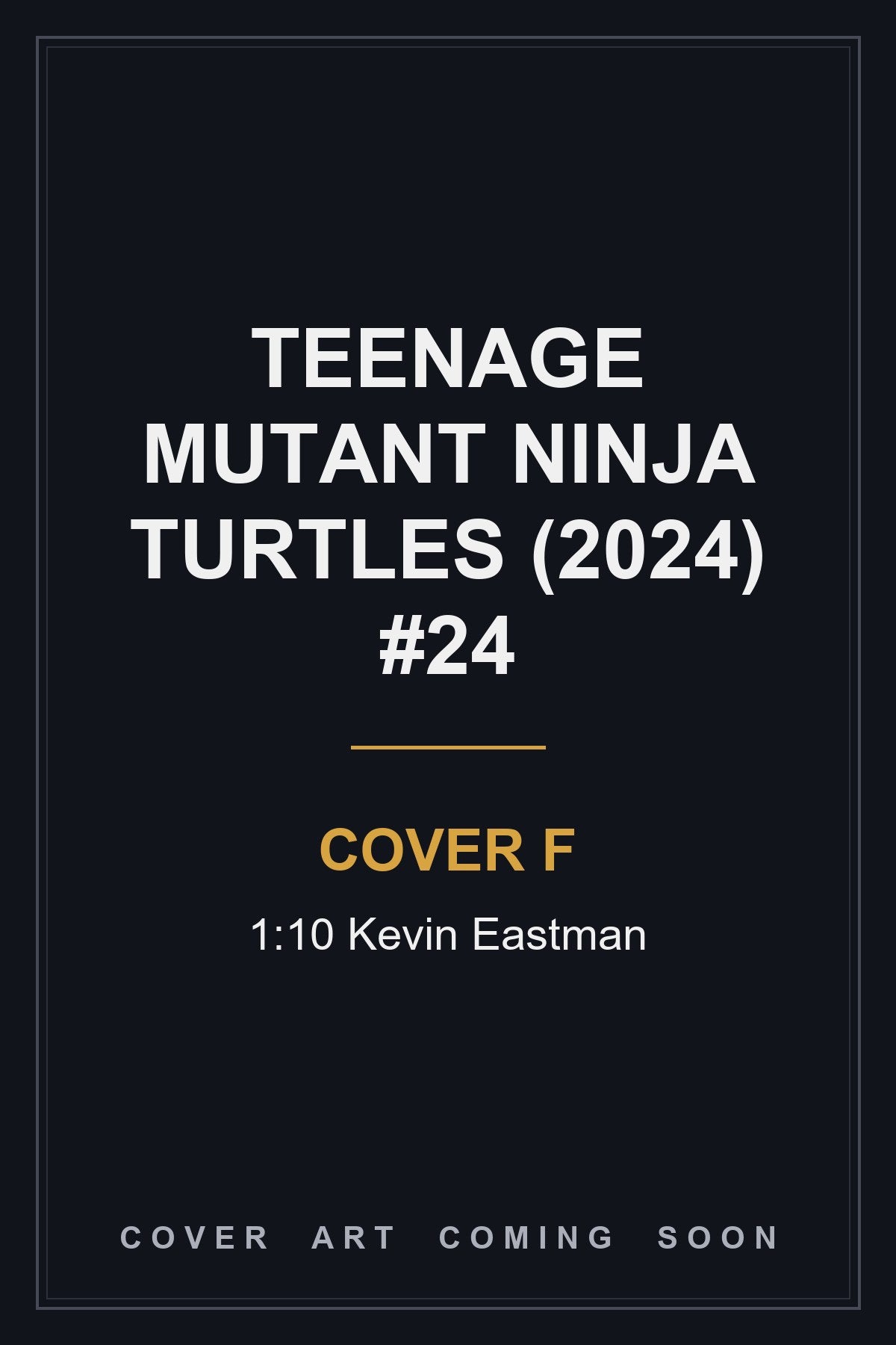 Teenage Mutant Ninja Turtles (2024) #24 Cover F 1:10 Kevin Eastman - cover art coming soon