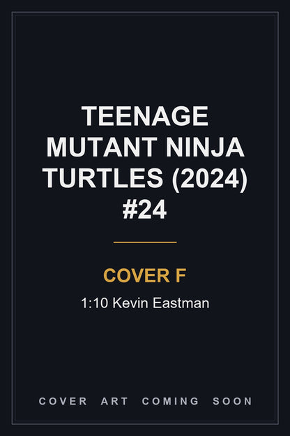 Teenage Mutant Ninja Turtles (2024) #24 Cover F 1:10 Kevin Eastman - cover art coming soon