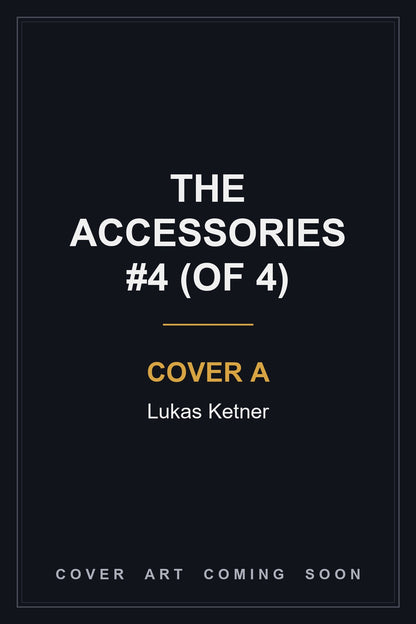 The Accessories #4 (Of 4) Cover A Lukas Ketner - cover art coming soon