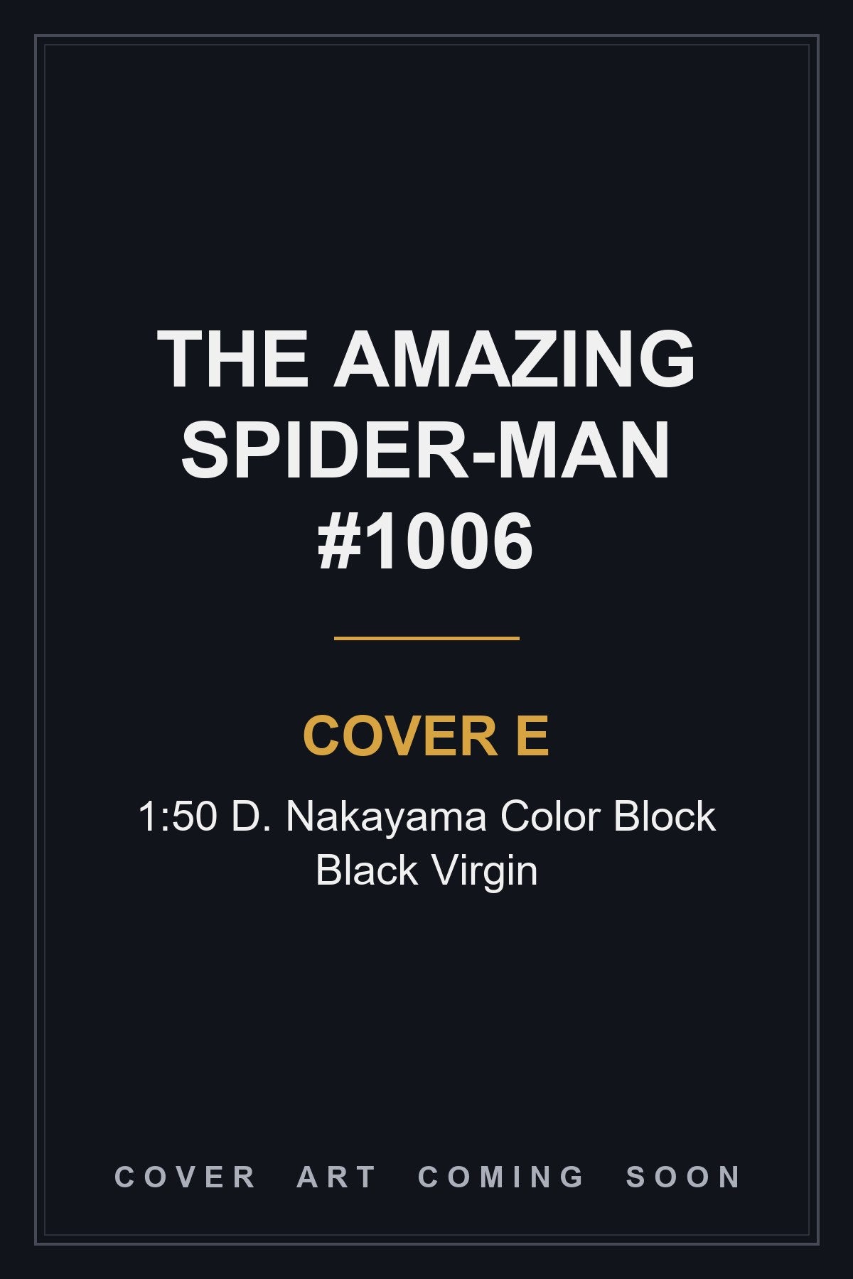 The Amazing Spider-Man #1006 Cover E 1:50 D. Nakayama Color Block Black Virgin - cover art coming soon