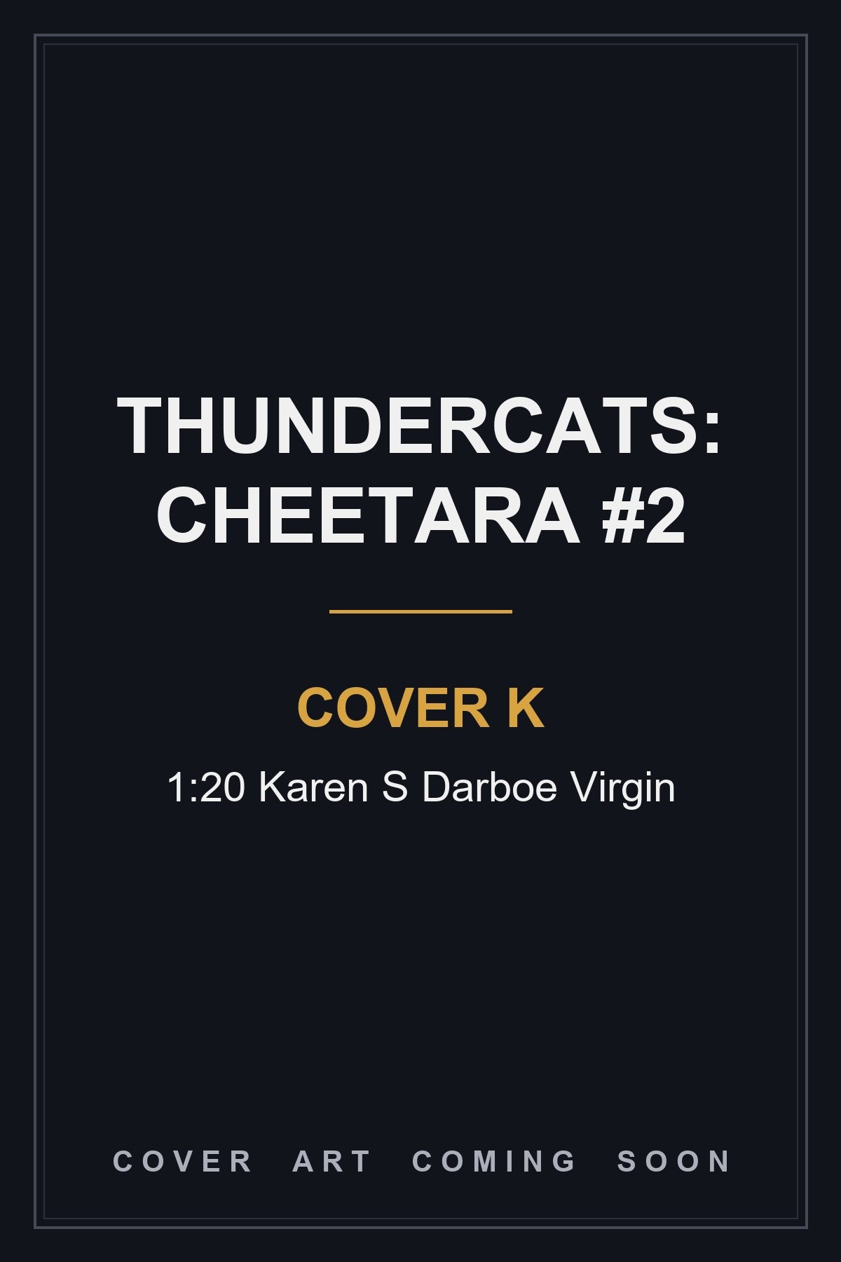 Thundercats: Cheetara #2 Cover K 1:20 Karen S Darboe Virgin - cover art coming soon