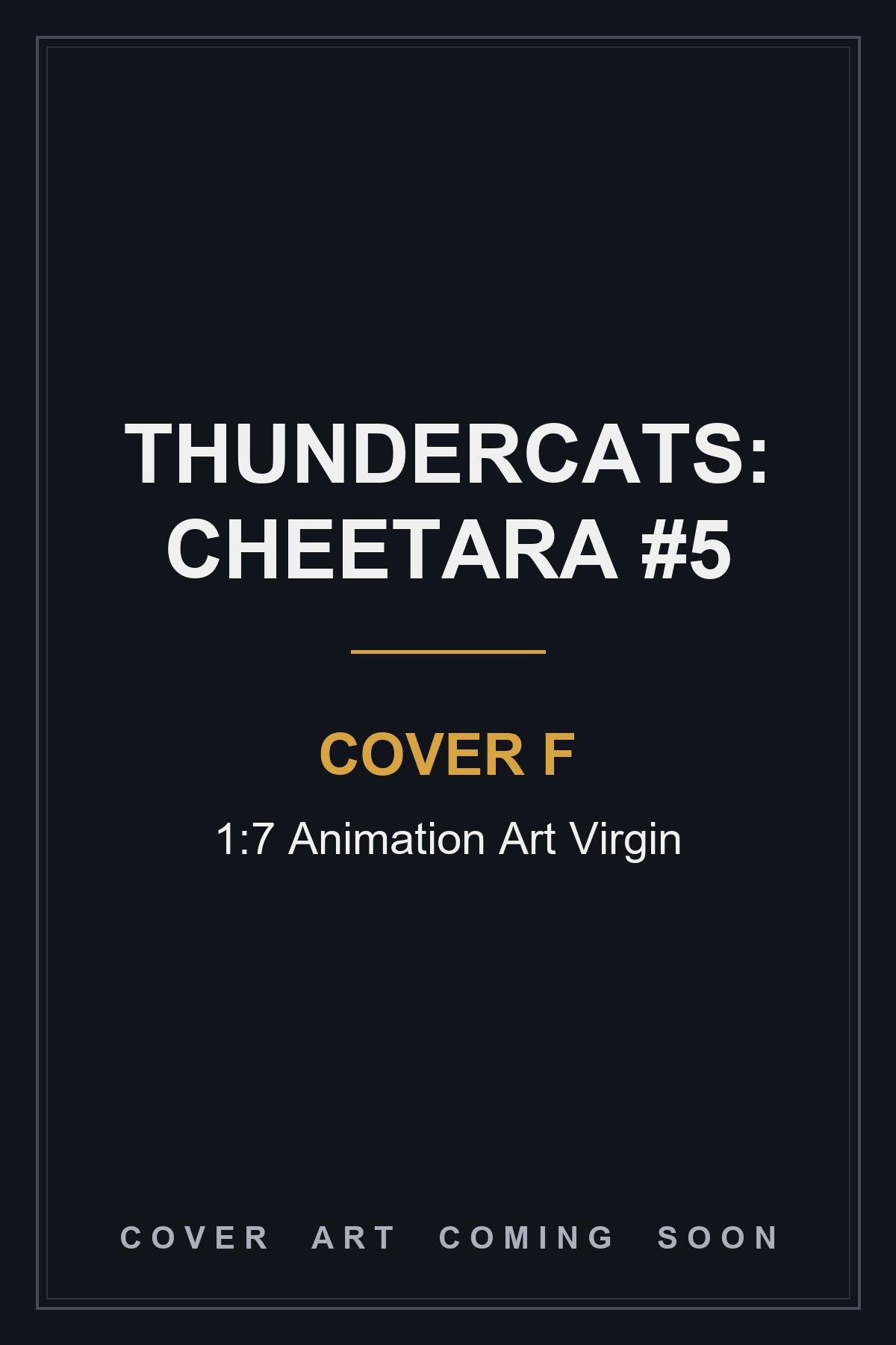 Thundercats: Cheetara #5 Cover F 1:7 Animation Art Virgin - cover art coming soon