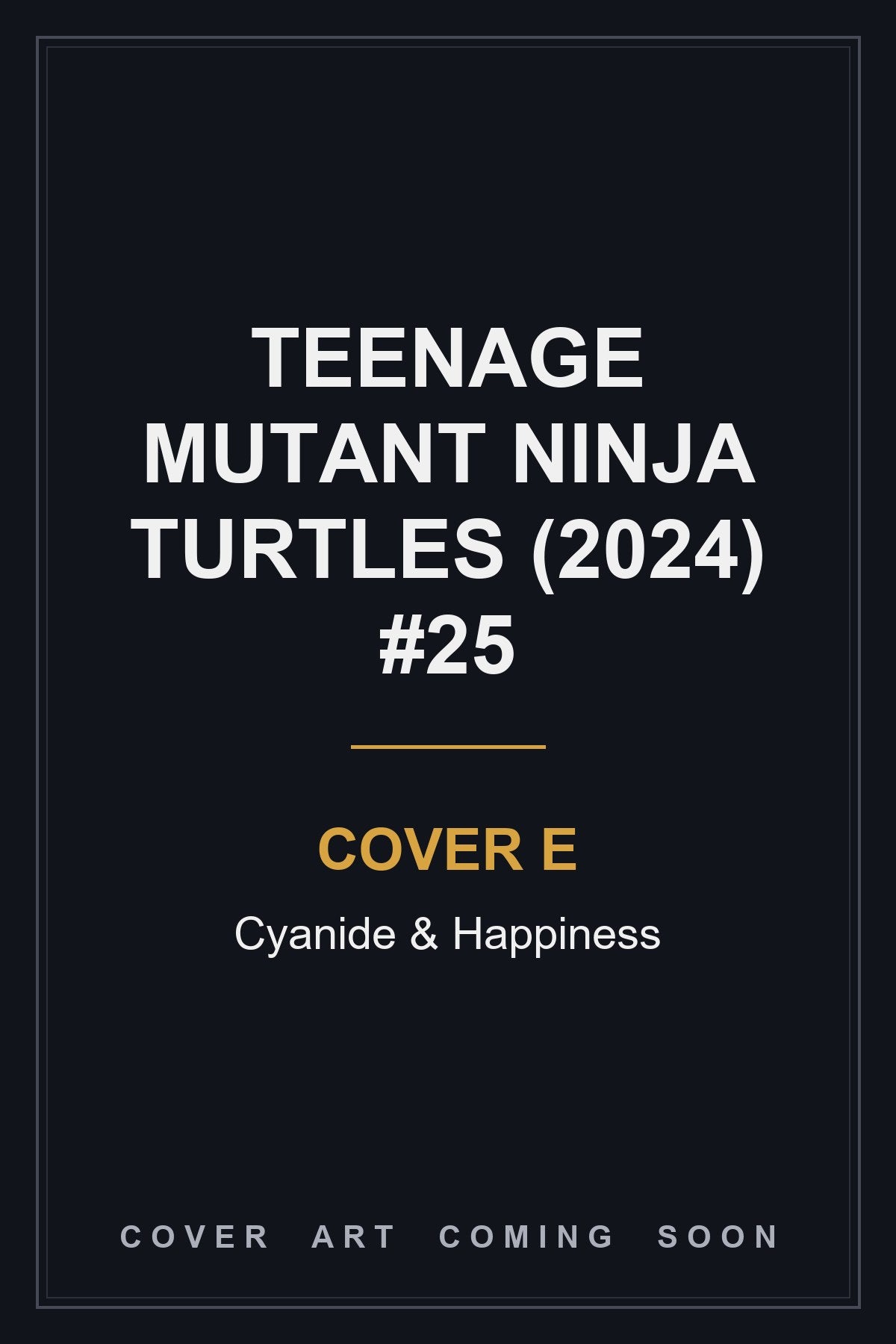 Teenage Mutant Ninja Turtles (2024) #25 Cover E Cyanide & Happiness - cover art coming soon