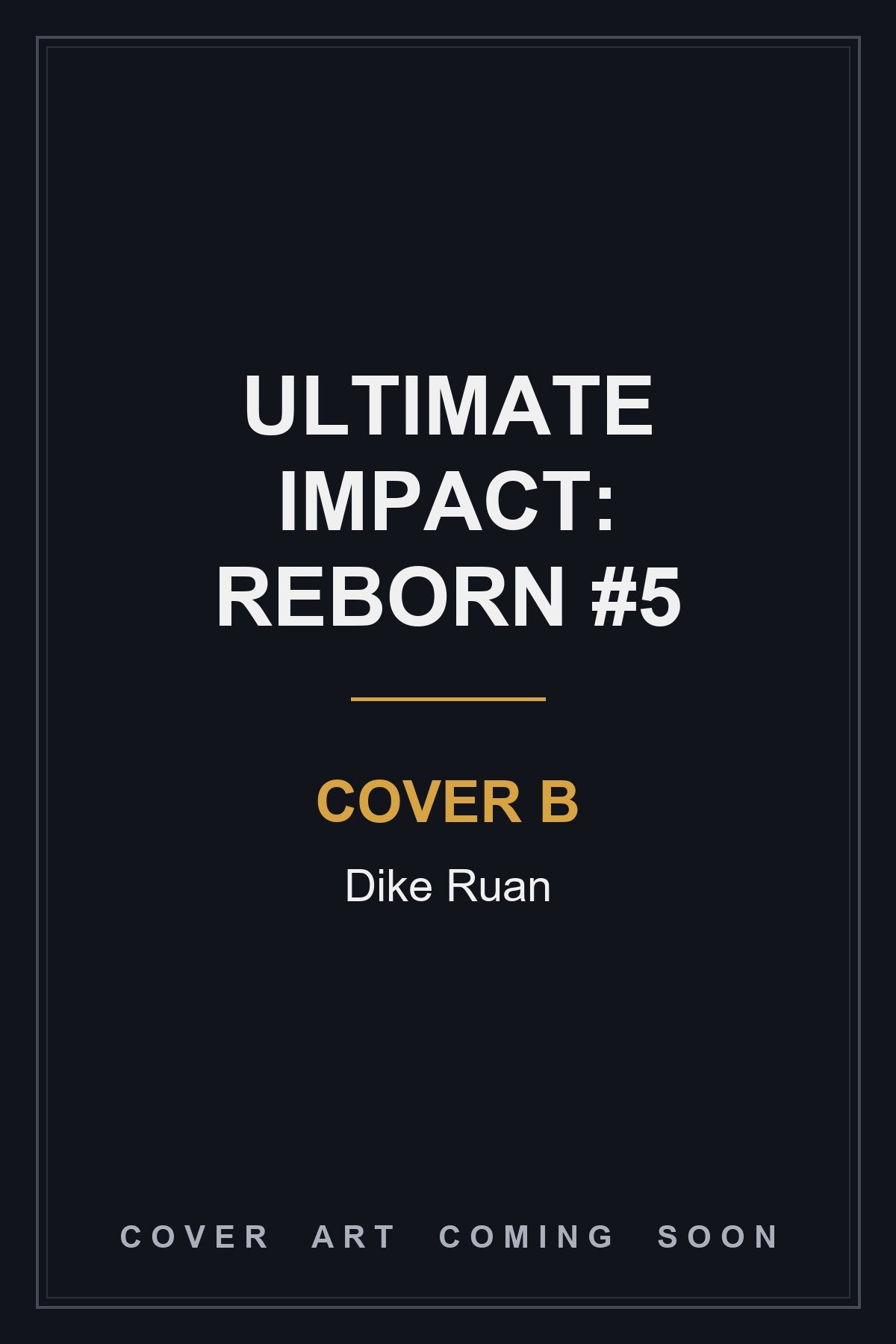 Ultimate Impact: Reborn #5 Cover B Dike Ruan — cover art coming soon
