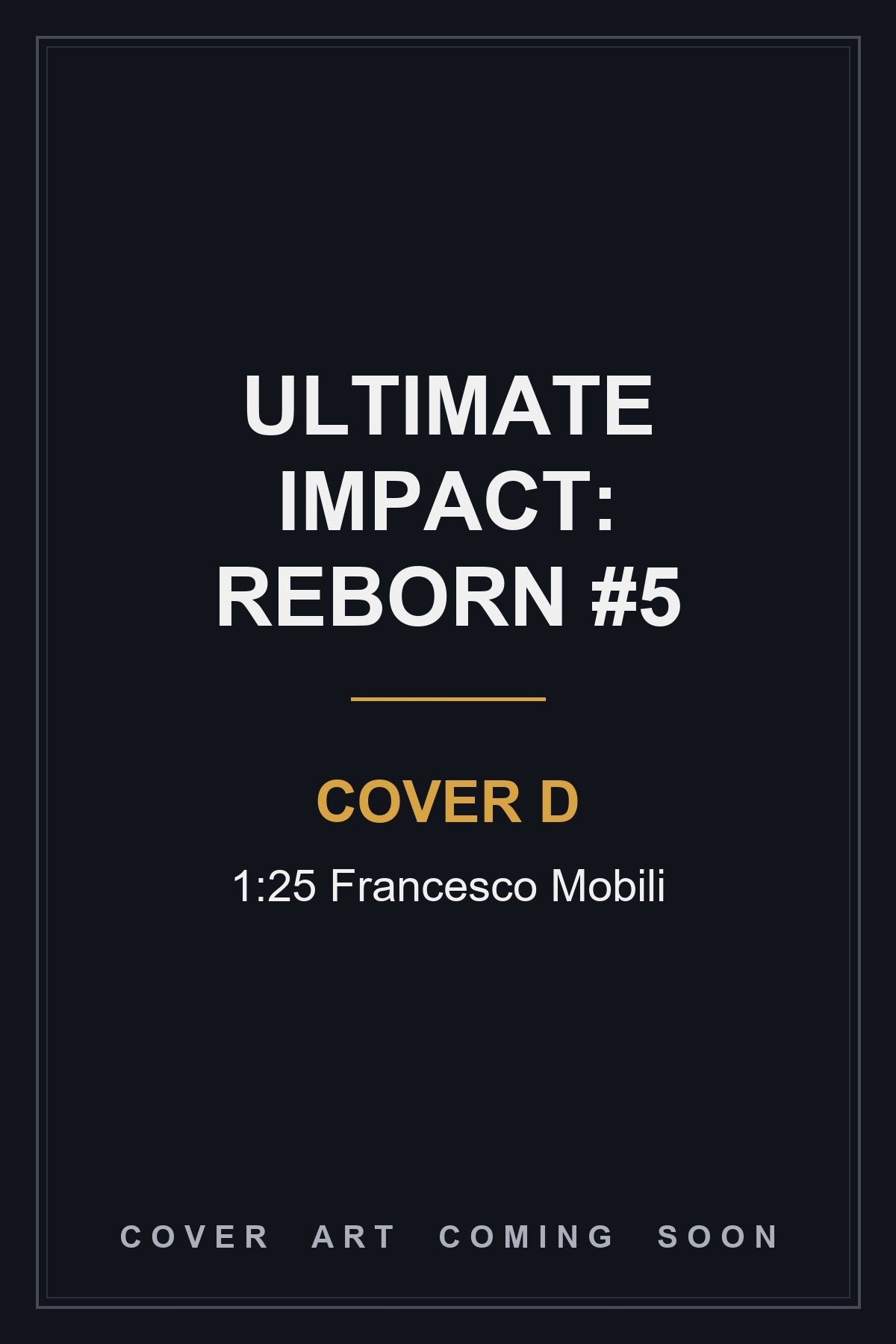 Ultimate Impact: Reborn #5 Cover D 1:25 Francesco Mobili — cover art coming soon