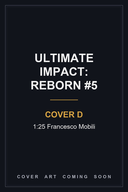 Ultimate Impact: Reborn #5 Cover D 1:25 Francesco Mobili — cover art coming soon