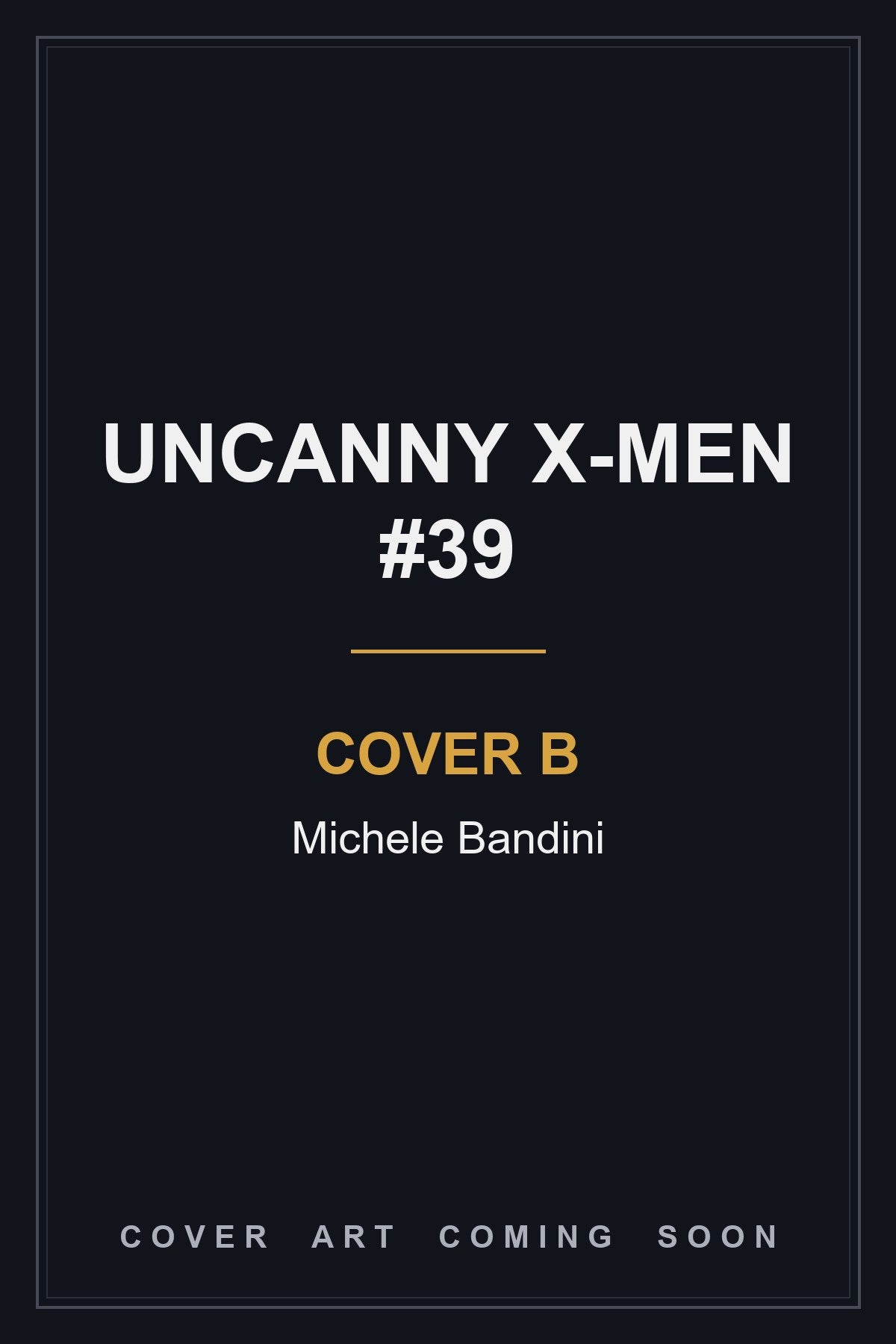 Uncanny X-Men #39 Cover B Michele Bandini — cover art coming soon