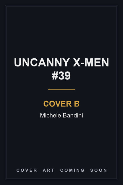 Uncanny X-Men #39 Cover B Michele Bandini — cover art coming soon