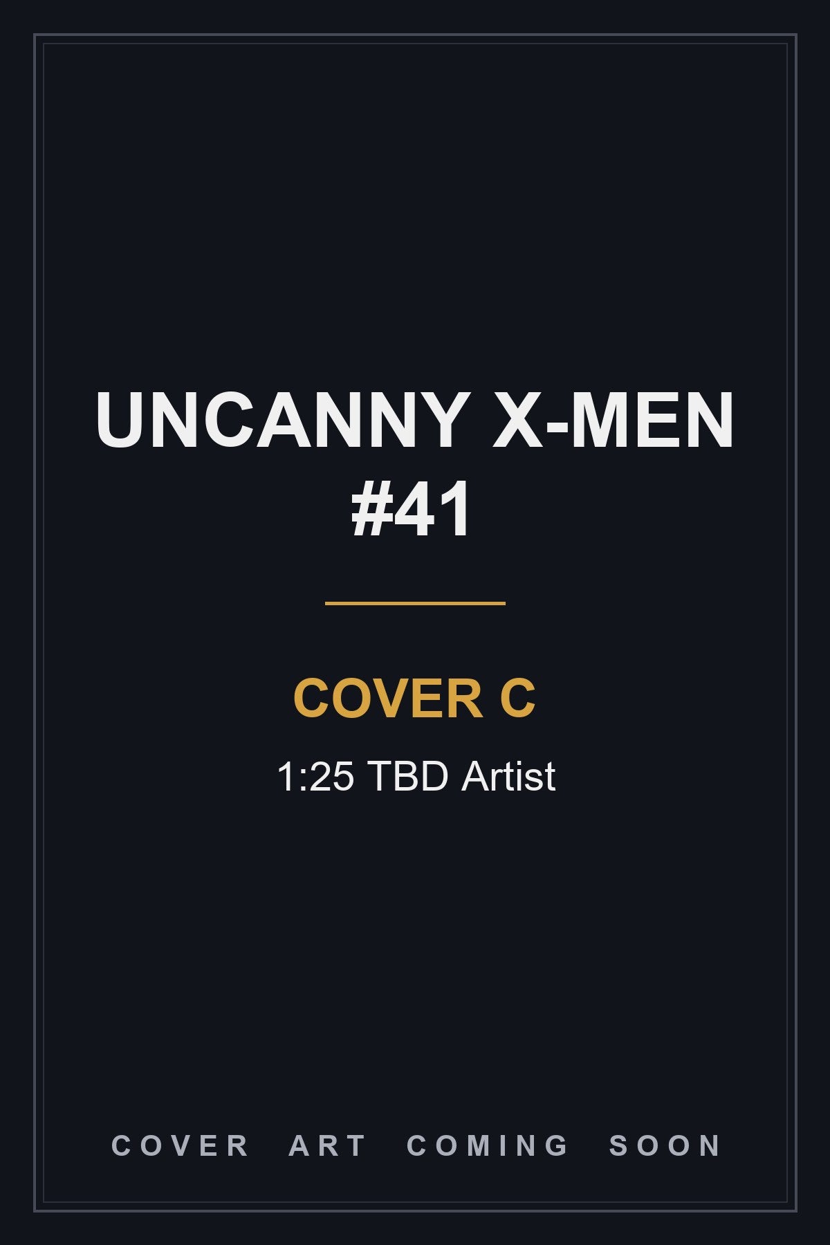 Uncanny X-Men #41 Cover C 1:25 TBD Artist - cover art coming soon