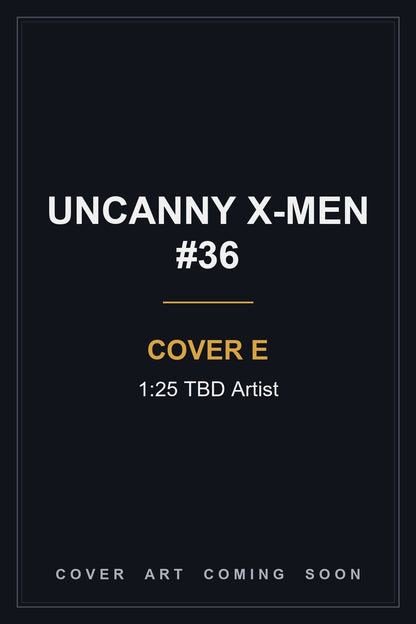 Uncanny X-Men #36 Cover E 1:25 TBD Artist — cover art coming soon