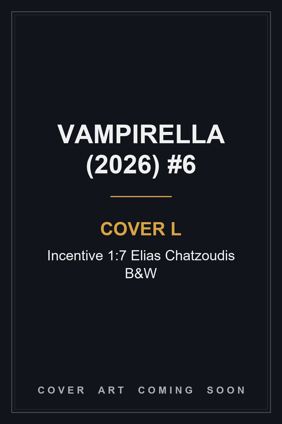 Vampirella (2026) #6 Cover L Incentive 1:7 Elias Chatzoudis B&W — cover art coming soon