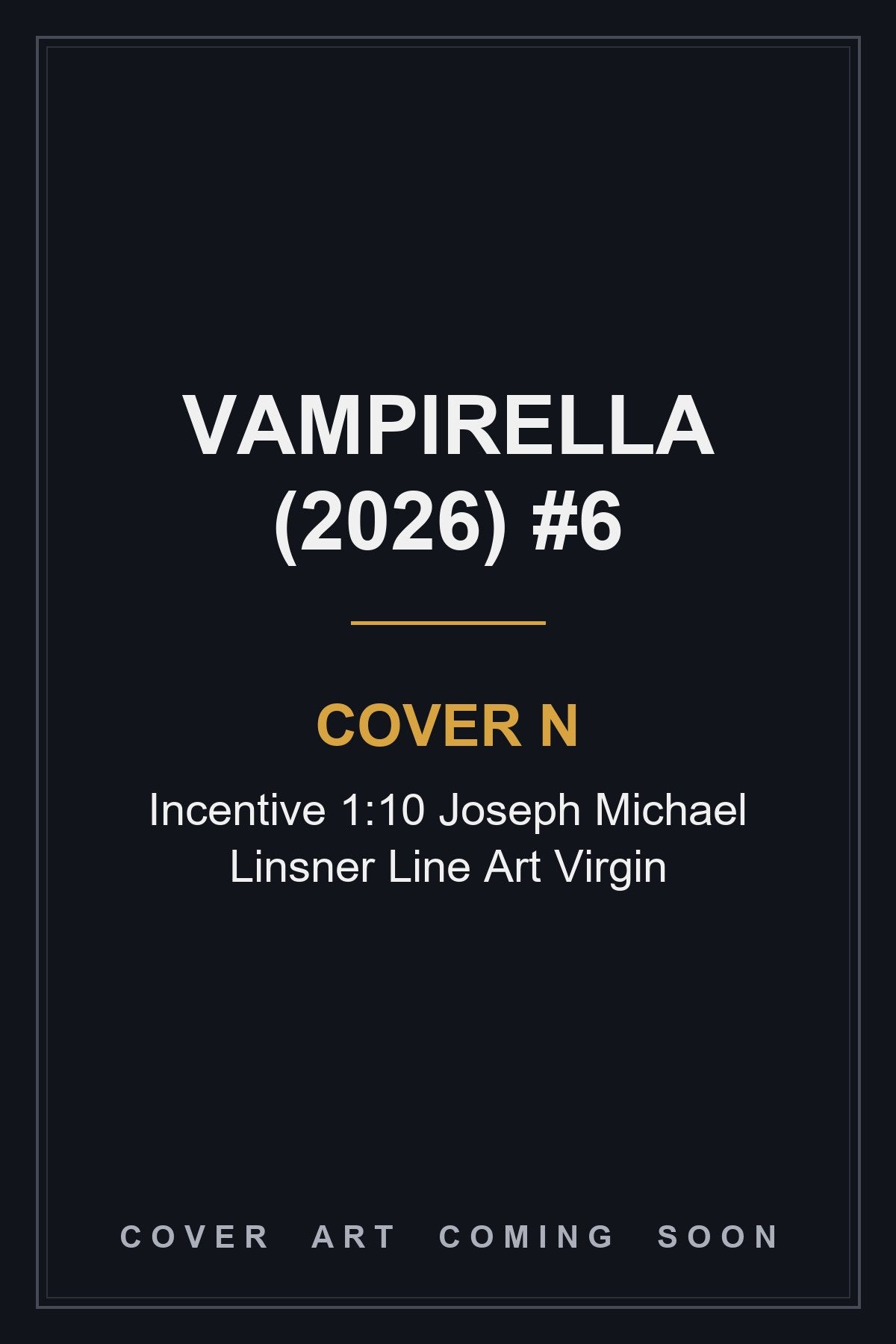 Vampirella (2026) #6 Cover N Incentive 1:10 Joseph Michael Linsner Line Art Virgin — cover art coming soon