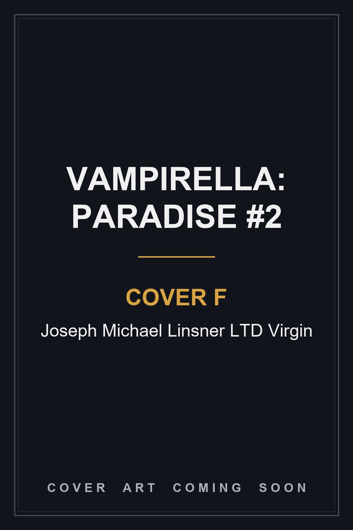 Vampirella: Paradise #2 Cover F Joseph Michael Linsner LTD Virgin - cover art coming soon