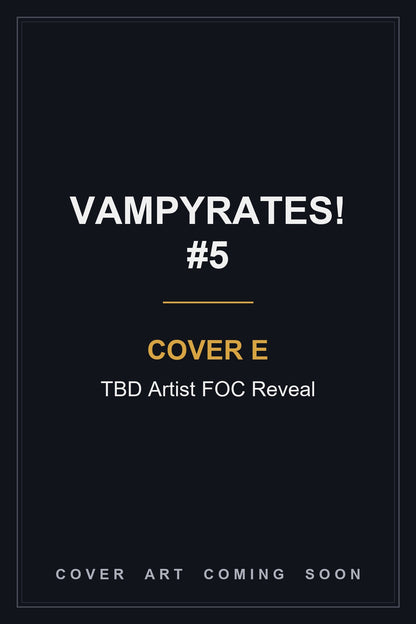 Vampyrates! #5 Cover E TBD Artist FOC Reveal - cover art coming soon