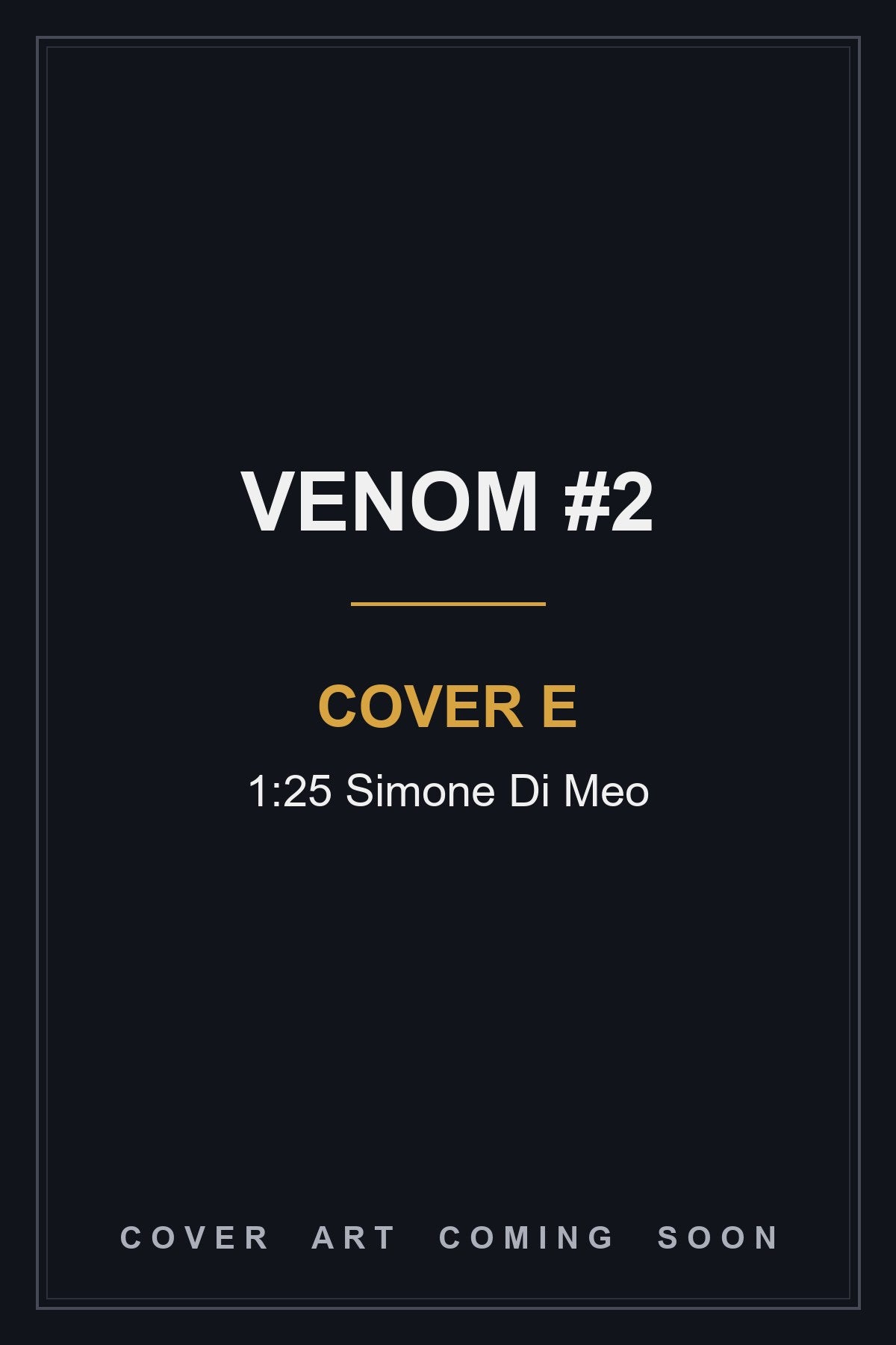 Venom #2 Cover E 1:25 Simone Di Meo — cover art coming soon