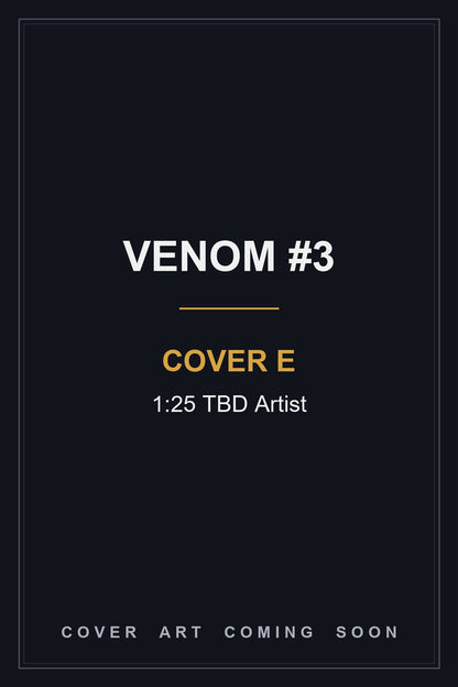 Venom #3 Cover E 1:25 TBD Artist - cover art coming soon