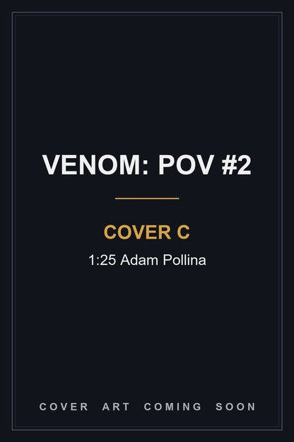Venom: POV #2 Cover C 1:25 Adam Pollina - cover art coming soon