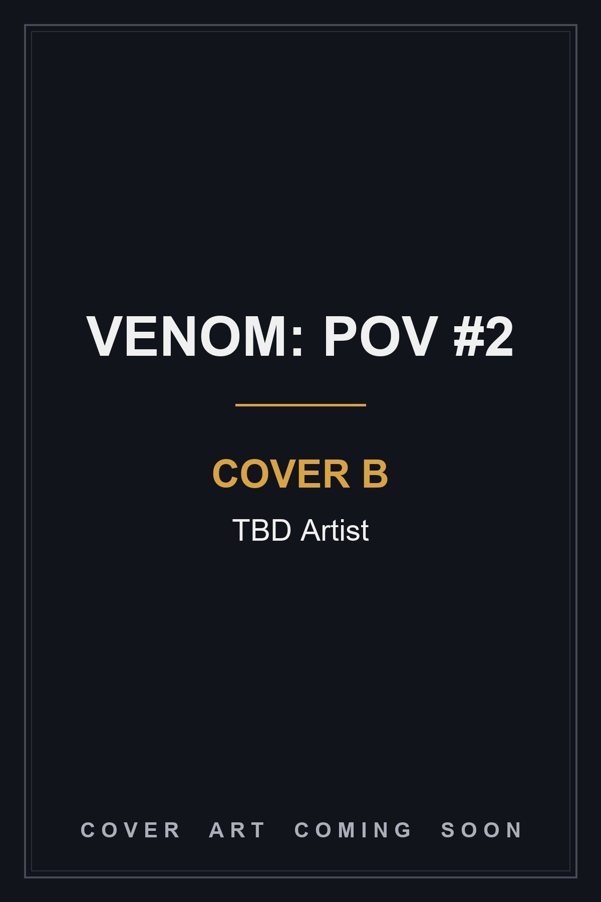 Venom: POV #2 Cover B TBD Artist - cover art coming soon